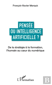 Pensée Ou Intelligence Artificielle ? De La Stratégie À La Formation L'Humain Au Coeur Du Numérique