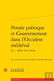Pensée Politique Et Gouvernement Dans L'Occident Médiéval (Xie-Début Xiie Siècle)