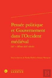 Pensée Politique Et Gouvernement Dans L'Occident Médiéval (Xie-Début Xiie Siècle)