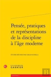 Pensée, Pratiques Et Représentations De La Discipline À L'Âge Moderne