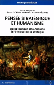 Pensée Stratégique Et Humanisme : De La Tactique Des Anciens À L'Éthique De La Stratégie