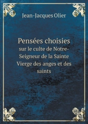 Pensees Choisies Sur Le Culte De Notre-Seigneur De La Sainte Vierge Des Anges Et Des Saints