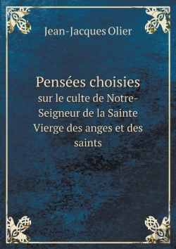 Bertrand.pt - Pensees Choisies Sur Le Culte De Notre-Seigneur De La Sainte Vierge Des Anges Et Des Saints