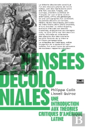 Pensées Décoloniales : Une Introduction Aux Théories Critiques D'Amérique Latine