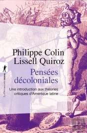 Pensées Décoloniales : Une Introduction Aux Théories Critiques D'Amérique Latine