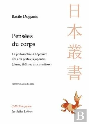 Pensées Du Corps ; La Philosophie À L'Épreuve Des Arts Gestuels Japonais (Danse, Théâtre, Arts Martiaux)