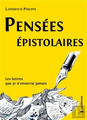 Pensées Épistolaires ; Les Lettres Que Je N'Enverrai Jamais