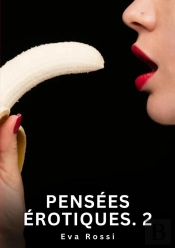 Pensees Erotiques 2 - Nouvelles Erotiques De Sexe Ta