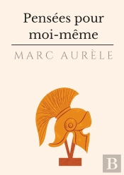 Pensées Pour Moi-Même ; L'Autobiographie Philosophique Et Stoïcienne De L'Empereur Marc Aurèle