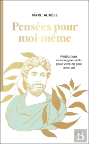 Pensées Pour Moi-Même : Méditations Et Enseignements Pour Vivre En Paix Avec Soi