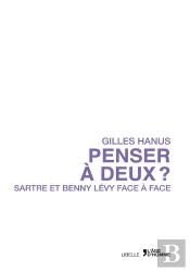 Penser À Deux ? Sartre Et Benny Levy Face À Face