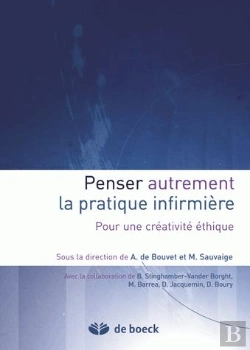 Bertrand.pt - Penser Autrement La Pratique Infirmière ; Pour Une Créativité Éthique