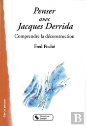 Penser Avec Derrida : Comprendre La Déconstruction