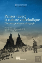 Penser (Avec) La Culture Vidéoludique. Discours, Pratiques, Pédagogie
