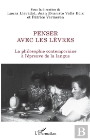 Penser Avec Les Lèvres ; La Philosophie Contemporaine À L'Épreuve De La Langue