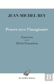 Penser Avec L'Imaginaire ; Entretien Avec Michel Enaudeau