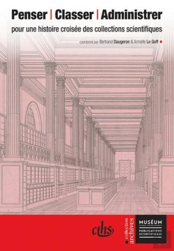 Bertrand.pt - Penser, Classer, Administrer ; Pour Une Histoire Croisée Des Collections Scientifiques