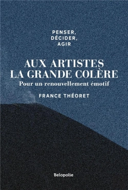 Bertrand.pt - Penser, Décider, Agir : Aux Artistes La Grande Colère ; Pour Un Renouvellement Émotif