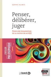 Penser, Déliberer, Juger ; Pour Une Philosophie De La Justice En Acte(S)