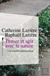 Penser Et Agir Avec La Nature : Une Enquête Philosophique