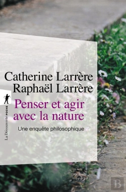 Bertrand.pt - Penser Et Agir Avec La Nature : Une Enquête Philosophique