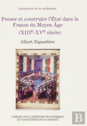 Penser Et Construire L'Etat Dans La France Du Moyen Age. Xiiie - Xve Siecles
