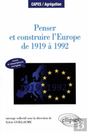Penser Et Construire L'Europe De 1919 À 1992 - Cours Et Dissertations Corrigées
