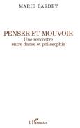 Penser Et Mouvoir ; Une Rencontre Entre Danse Et Philosophie
