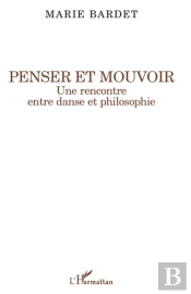Penser Et Mouvoir ; Une Rencontre Entre Danse Et Philosophie