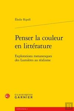 Bertrand.pt - Penser La Couleur En Littérature ; Explorations Romanesques Des Lumières Au Réalisme