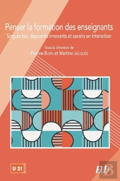 Penser La Formation Des Enseignants : Singularités, Dispositifs Innovants Et Savoirs En Interaction