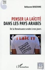 Penser La Laïcité Dans Les Pays Arabes ; De La Renaissance Arabe À Nos Jours