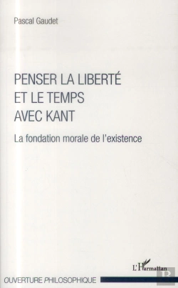Bertrand.pt - Penser La Liberté Et Le Temps Avec Kant ; La Fondation Morale De L'Existence