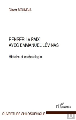 Bertrand.pt - Penser La Paix Avec Emmanuel Levinas ; Histoire Et Eschatologie