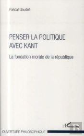Penser La Politique Avec Kant ; La Fondation Morale De La République