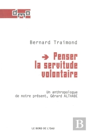 Penser La Servitude Volontaire : Un Anthropologue De Notre Present,Althab