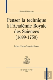 Penser La Technique À L'Académie Royale Des Sciences (1699-1750)