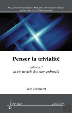 Bertrand.pt - Penser La Trivialite - T01 - La Vie Triviale Des Etres Culturels