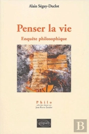 Penser La Vie - Enquête Philosophique