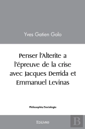 Penser L'Alterite A L'Épreuve De La Crise Avec Jacques Derrida Et Emmanuel Levinas