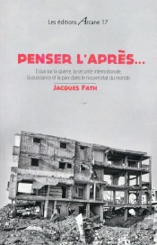 Penser L'Apres... Essai Sur La Guerre, La Securite Internationale, La Puissance Et La Paix Dans Le N