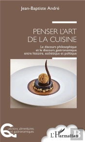 Penser L'Art De La Cuisine ; Le Discours Philosophique Et Le Discours Gastronomique Entre Histoire, Esthétique Et Politique