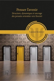 Penser L'Avenir : Structure, Dynamique Et Ancrage Des Pensees Orientees Vers L'Avenir