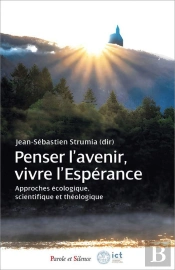 Penser L'Avenir, Vivre L'Espérance : Approches Écologique, Scientifique Et Théologique