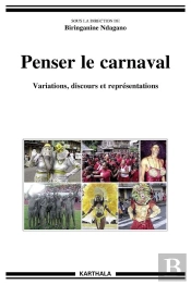 Penser Le Carnaval ; Variations, Discours Et Représentations