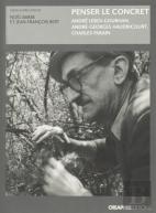 Penser Le Concret ; André Leroi-Gourhan, André-Georges Haudricourt, Charles Parain