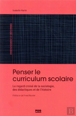 Bertrand.pt - Penser Le Curriculum Scolaire ; Le Regard Croisé De La Sociologie, Des Didactiques Et De L'Histoire