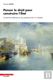 Penser Le Droit Pour Construire L'État : La Doctrine Italienne En Ses Prolusioni (Xixe-Xxe Siècles)