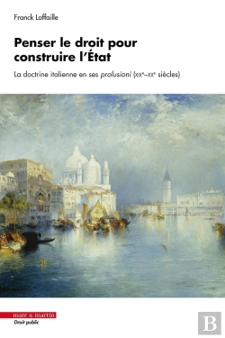 Bertrand.pt - Penser Le Droit Pour Construire L'État : La Doctrine Italienne En Ses Prolusioni (Xixe-Xxe Siècles)