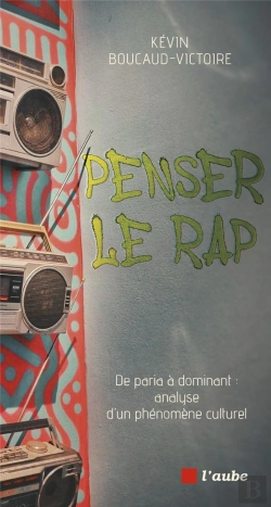 Bertrand.pt - Penser Le Hip-Hop - De Paria A Dominant : Analyse D'Un Pheno